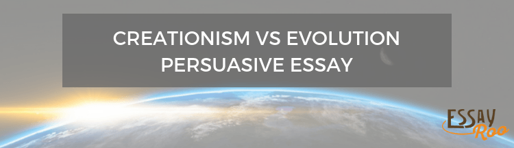 Creationism vs evolution persuasive essay