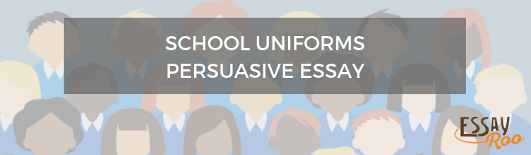 School uniforms persuasive essay