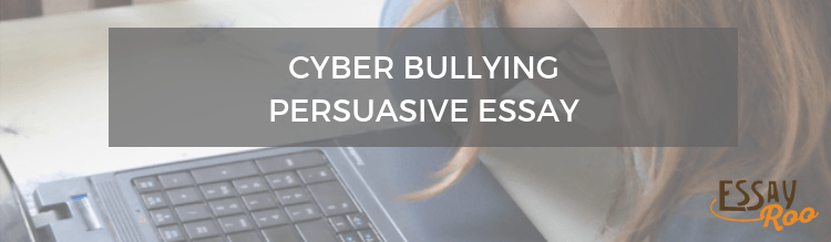 Cyber bullying persuasive essay