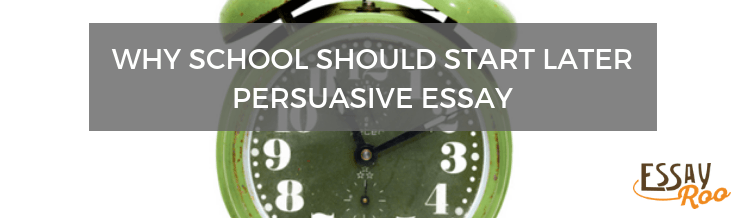 Why school should start later persuasive essay